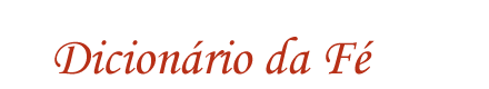 Dicion&aacute;rio da F&eacute;